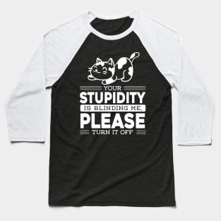 Quote Cat Funny Meme Gift Joke Stupidity Sarcasm Baseball T-Shirt